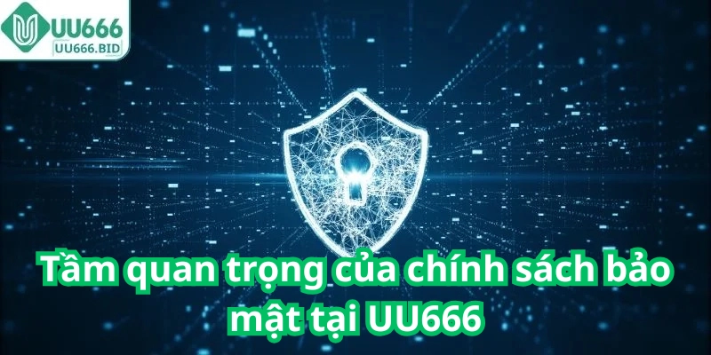 Tầm quan trọng của chính sách bảo mật tại UU666